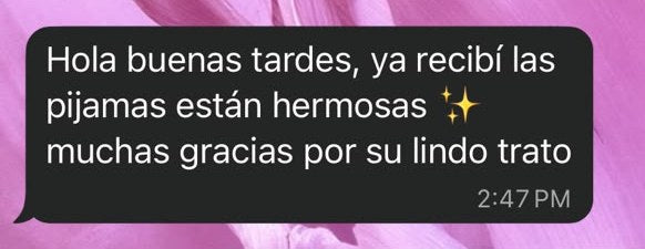 Mensaje de clienta: Ya recibí las pijamas, están hermosas, muchas gracias por su lindo trato