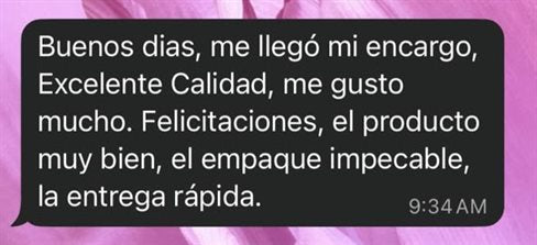 Mensaje de clienta: me llegó mi encargo, excelente calidad, el empaque impecable, la entrega rápida
