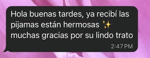 Mensaje de clienta: ya recibí las pijamas, están hermosas, muchas gracias por su lindo trato